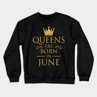 WOMEN BIRTHDAY QUEENS ARE BORN IN JUNE Crewneck Sweatshirt